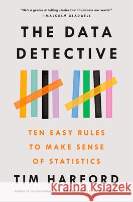 The Data Detective: Ten Easy Rules to Make Sense of Statistics Tim Harford 9780593084663 Riverhead Books