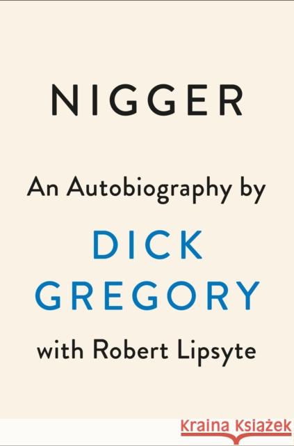 Nigger: An Autobiography Dick Gregory Robert Lipsyte 9780593086148