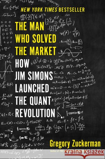 The Man Who Solved the Market: How Jim Simons Launched the Quant Revolution Gregory Zuckerman 9780593086315 Portfolio