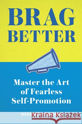 Brag Better: Master the Art of Fearless Self-Promotion Meredith Fineman 9780593086810