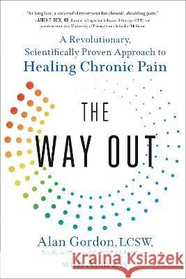 The Way Out: A Revolutionary, Scientifically Proven Approach to Healing Chronic Pain Alan Gordon, Alon Ziv 9780593086858