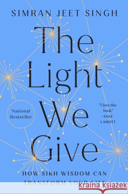 The Light We Give: How Sikh Wisdom Can Transform Your Life Singh, Simran Jeet 9780593087978 Riverhead Books