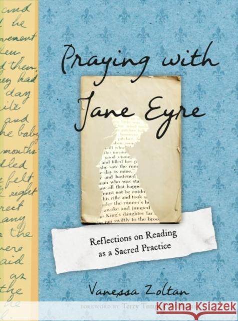 Praying with Jane Eyre: Reflections on Reading as a Sacred Practice Vanessa Zoltan 9780593088005 Penguin Putnam Inc