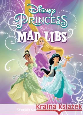 Disney Princess Mad Libs: World's Greatest Word Game Fabiny, Sarah 9780593093924