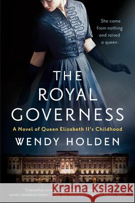 The Royal Governess: A Novel of Queen Elizabeth II's Childhood Wendy Holden 9780593101339 Berkley Books