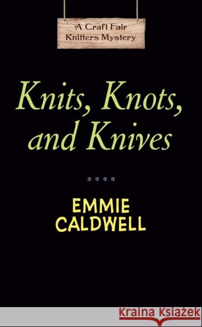 Knits, Knots, and Knives Emmie Caldwell 9780593101728 Penguin Putnam Inc