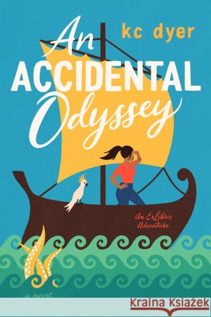 An Accidental Odyssey Kc Dyer 9780593102060