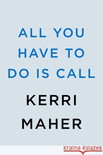 All You Have To Do Is Call Kerri Maher 9780593102213 Penguin Putnam Inc