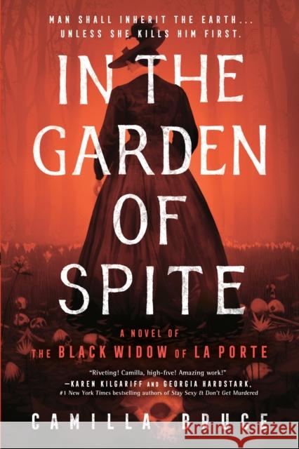 In the Garden of Spite: A Novel of the Black Widow of La Porte Camilla Bruce 9780593102572