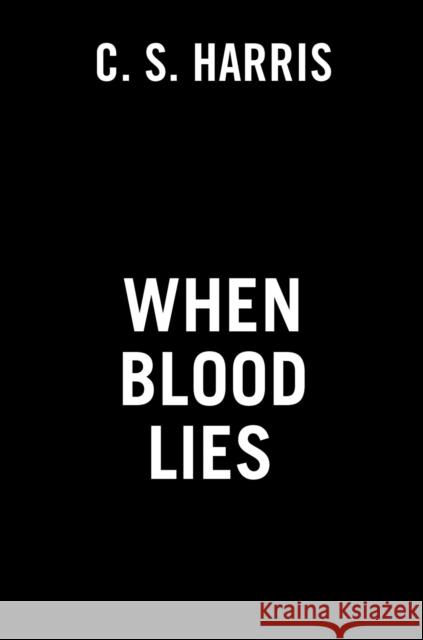 When Blood Lies C. S. Harris 9780593102695 Berkley Books