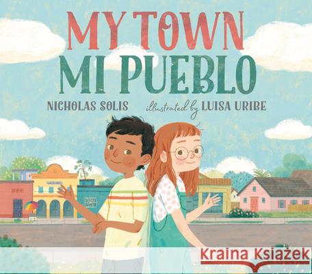 My Town / Mi Pueblo Nicholas Solis Luisa Uribe 9780593109915 Nancy Paulsen Books