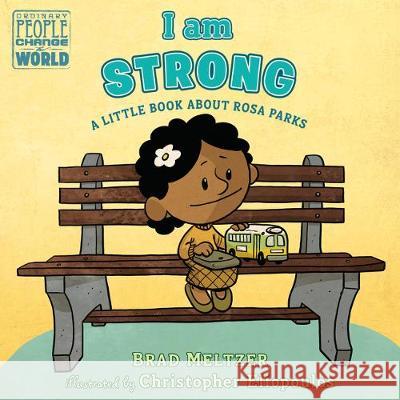I Am Strong: A Little Book about Rosa Parks Brad Meltzer Christopher Eliopoulos 9780593110102 Dial Books