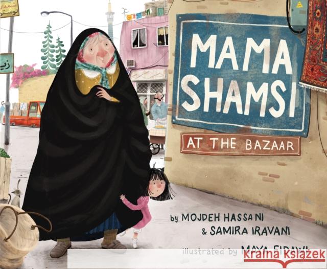 Mama Shamsi at the Bazaar Mojdeh Hassani Samira Iravani Maya Fidawi 9780593110614 Dial Books