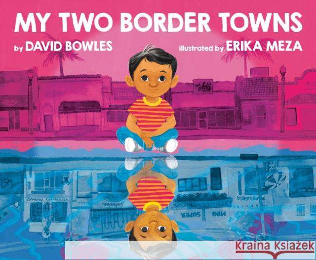 My Two Border Towns David Bowles Erika Meza 9780593111048 Kokila