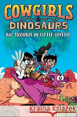 Cowgirls & Dinosaurs: Big Trouble in Little Spittle Lucie Ebrey 9780593115206 Razorbill