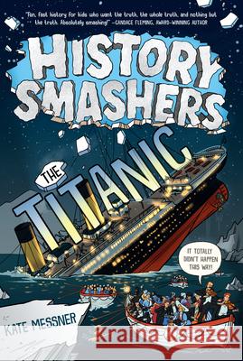 History Smashers: The Titanic Kate Messner, Matt Aytch Taylor 9780593120446 Random House USA Inc