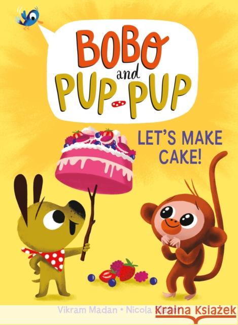 Let's Make Cake! (Bobo and Pup-Pup) Vikram Madan Nicola Slater 9780593120682 Random House Books for Young Readers