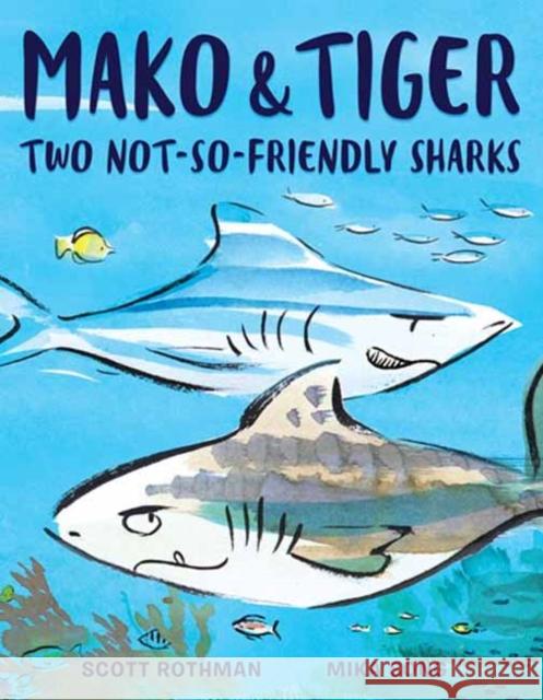 Mako and Tiger: Two Not-So-Friendly Sharks Scott Rothman 9780593120712 Random House USA Inc
