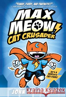 Max Meow 1: Cat Crusader Gallagher, John 9780593121061