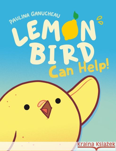 Lemon Bird: Can Help! Paulina Ganucheau 9780593122679