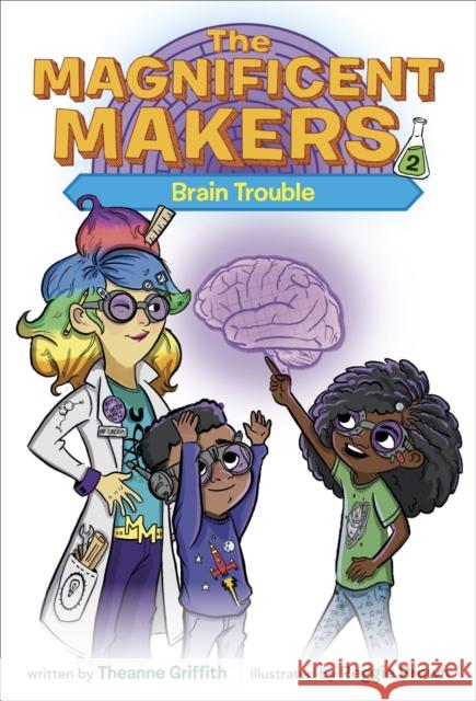 The Magnificent Makers #2: Brain Trouble Theanne Griffith Reggie Brown 9780593123010 Random House Books for Young Readers