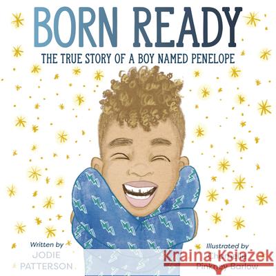 Born Ready: The True Story of a Boy Named Penelope Patterson, Jodie 9780593123652