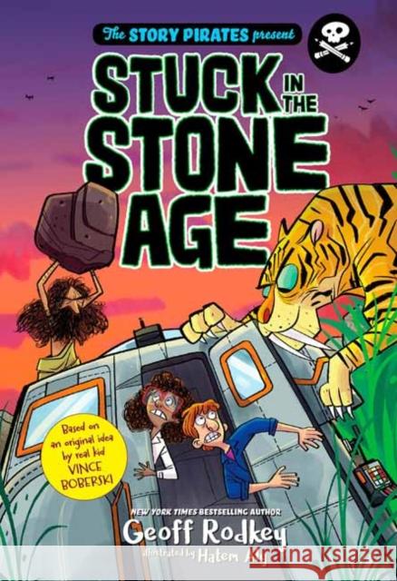 The Story Pirates Present: Stuck in the Stone Age Story Pirates                            Geoff Rodkey Hatem Aly 9780593123782 Random House USA Inc