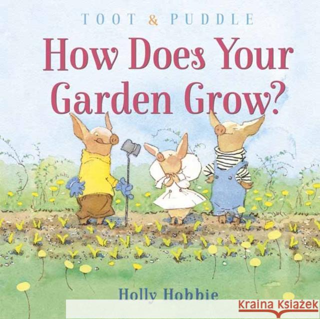 Toot & Puddle: How Does Your Garden Grow? Hobbie, Holly 9780593124666 Random House Books for Young Readers