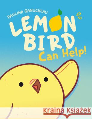 Lemon Bird: Can Help! Paulina Ganucheau 9780593125335 Random House Graphic