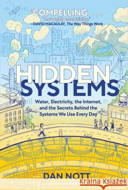 Hidden Systems: Water, Electricity, the Internet, and the Secrets Behind the Systems We Use Every Day (A Graphic Novel) Dan Nott 9780593125366 Random House Graphic