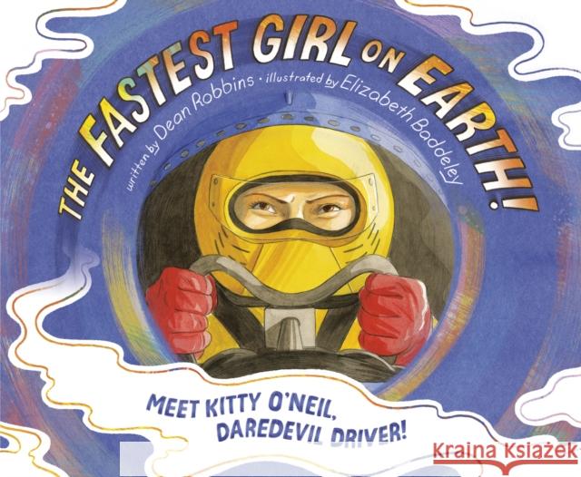 The Fastest Girl on Earth!: Meet Kitty O'Neil, Daredevil Driver! Dean Robbins Elizabeth Baddeley 9780593125717