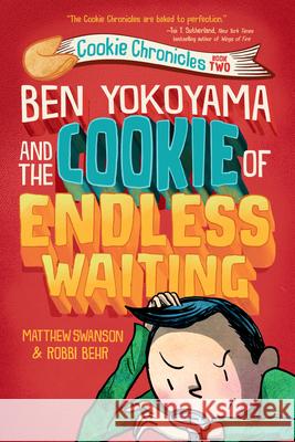 Ben Yokoyama and the Cookie of Endless Waiting Matthew Swanson Robbi Behr 9780593126875 Alfred A. Knopf Books for Young Readers