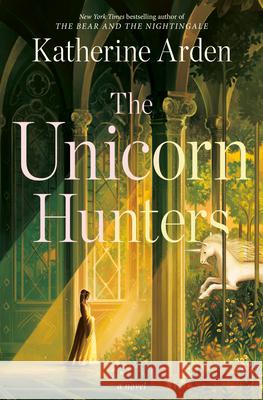 The Unicorn Hunters Katherine Arden 9780593128282 Del Rey Books
