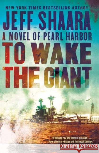 To Wake the Giant: A Novel of Pearl Harbor Jeff Shaara 9780593129647