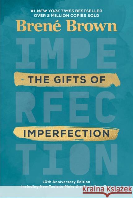 The Gifts of Imperfection: 10th Anniversary Edition: Features a new foreword and brand-new tools Brené Brown 9780593133583 Random House USA Inc