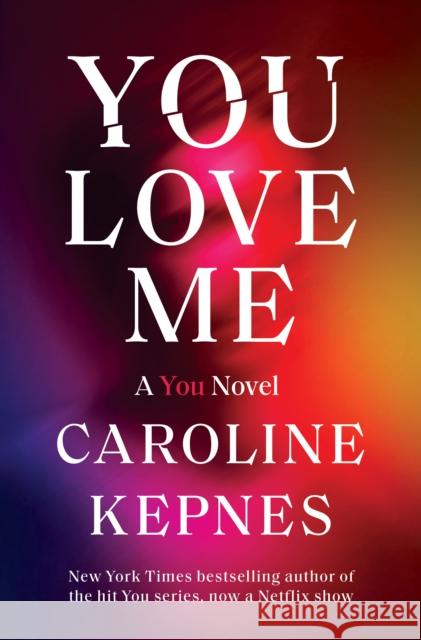 You Love Me Caroline Kepnes 9780593133781 Random House Publishing Group