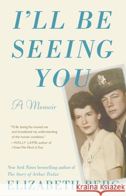 I'll Be Seeing You: A Memoir Elizabeth Berg 9780593134689