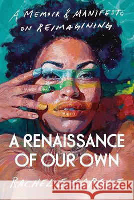 A Renaissance of Our Own: A Memoir & Manifesto on Reimagining Cargle, Rachel E. 9780593134733