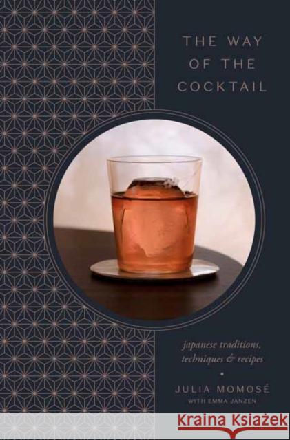 The Way of the Cocktail: Japanese Traditions, Techniques, and Recipes Julia Momose Julia Momos 9780593135372