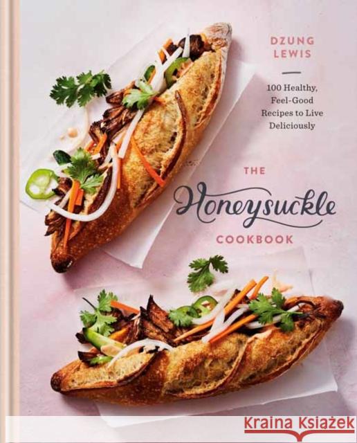 The Honeysuckle Cookbook: 100 Healthy, Feel-Good Recipes to Live Deliciously Lewis, Dzung 9780593135600 Rodale Books