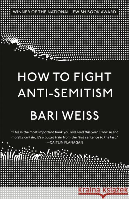 How to Fight Anti-Semitism Bari Weiss 9780593136263