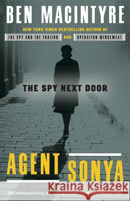 Agent Sonya: The Spy Next Door Ben Macintyre 9780593136324 Crown Publishing Group (NY)