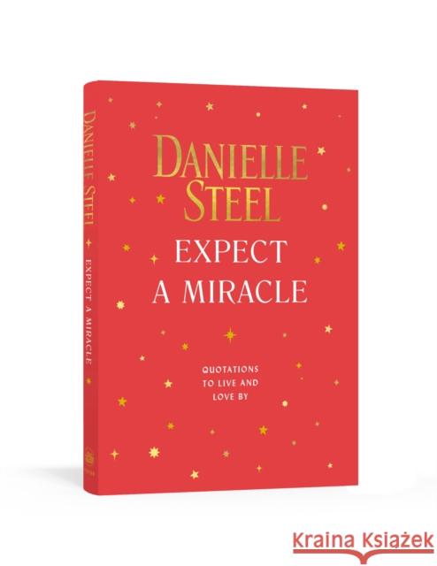 Expect a Miracle: Quotations to Live and Love By Danielle Steel 9780593136584 Clarkson Potter/Ten Speed