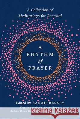 A Rhythm of Prayer: A Collection of Meditations for Renewal Sarah Bessey 9780593137215 Convergent Books