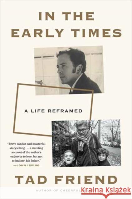 In the Early Times: A Life Reframed Tad Friend 9780593137352