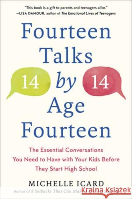 Fourteen Talks by Age Fourteen: The Essential Conversations You Need to Have with Your Kids Before They Start High School Michelle Icard 9780593137529 Potter/Ten Speed/Harmony/Rodale