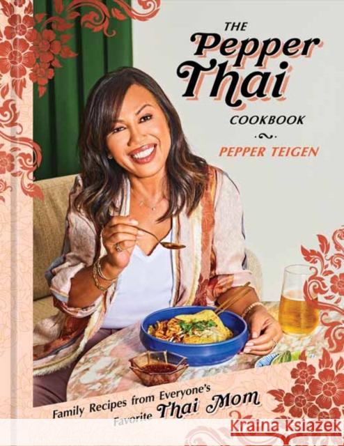 The Pepper Thai Cookbook: Family Recipes from Everyone's Favorite Thai Mom Random House 9780593137666