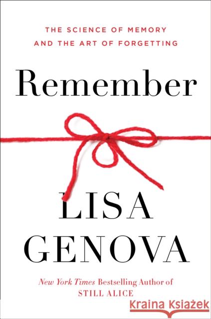 Remember: The Science of Memory and the Art of Forgetting Genova, Lisa 9780593137956 Harmony