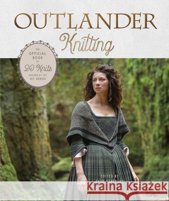 Outlander Knitting: The Official Book of 20 Knits Inspired by the Hit Series Atherley, Kate 9780593138205 Random House USA Inc