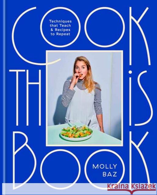 Cook This Book: Recipes and Techniques That Actually Teach Molly Baz 9780593138274